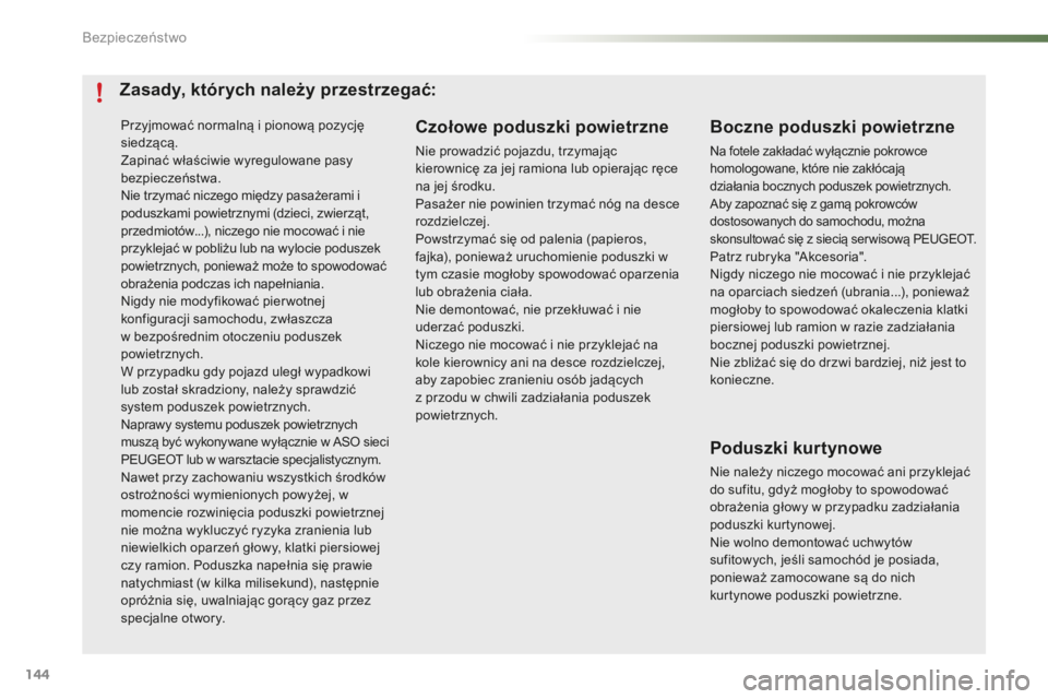 PEUGEOT 2008 2015 Instrukcja obsługi (in Polish) 144
2008_pl_Chap07_securite_ed01-2015
Przyjmować normalną i pionową pozycję
siedzącą.
Zapinać właściwie wyregulowane pasy
bezpieczeństwa.
Nie trzymać niczego między pasażerami i
podusz PEUGEOT 2008 2015 Instrukcja obsługi (in Polish) 144
2008_pl_Chap07_securite_ed01-2015
Przyjmować normalną i pionową pozycję
siedzącą.
Zapinać właściwie wyregulowane pasy
bezpieczeństwa.
Nie trzymać niczego między pasażerami i
podusz