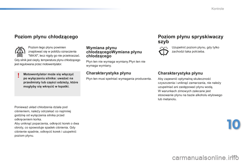 PEUGEOT 2008 2015 Instrukcja obsługi (in Polish) 215
2008_pl_Chap10_verifications_ed01-2015
Poziom płynu chłodzącego
Poziom tego płynu powinien
znajdować się w pobliżu oznaczenia
"MA XI", lecz nigdy go nie przekraczać.
Ponieważ uk PEUGEOT 2008 2015 Instrukcja obsługi (in Polish) 215
2008_pl_Chap10_verifications_ed01-2015
Poziom płynu chłodzącego
Poziom tego płynu powinien
znajdować się w pobliżu oznaczenia
"MA XI", lecz nigdy go nie przekraczać.
Ponieważ uk