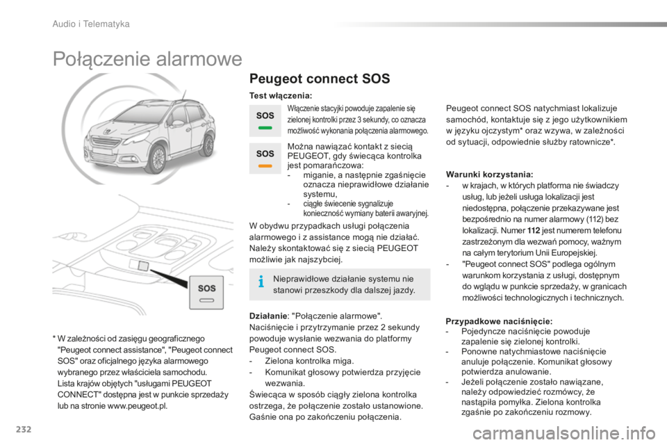 PEUGEOT 2008 2015 Instrukcja obsługi (in Polish) 232
2008_pl_Chap12a_BTA_ed01-2015
Połączenie alarmowe
Peugeot connect SOS
Włączenie stacyjki powoduje zapalenie się
zielonej kontrolki przez 3 sekundy, co oznacza
możliwość wykonania połą PEUGEOT 2008 2015 Instrukcja obsługi (in Polish) 232
2008_pl_Chap12a_BTA_ed01-2015
Połączenie alarmowe
Peugeot connect SOS
Włączenie stacyjki powoduje zapalenie się
zielonej kontrolki przez 3 sekundy, co oznacza
możliwość wykonania połą