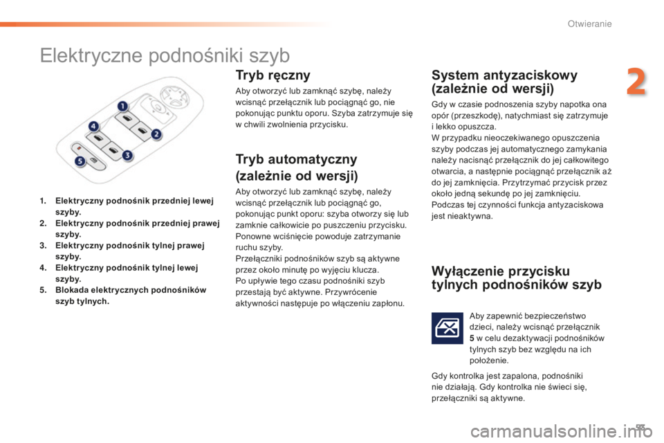PEUGEOT 2008 2015 Instrukcja obsługi (in Polish) 53
2008_pl_Chap02_ouvertures_ed01-2015
Elektryczne podnośniki szyb
1. Elektr yczny podnośnik przedniej lewej sz yby.
2.
E
lektryczny podnośnik przedniej prawej
sz yby.
3.
E
lektr yczny podnoś PEUGEOT 2008 2015 Instrukcja obsługi (in Polish) 53
2008_pl_Chap02_ouvertures_ed01-2015
Elektryczne podnośniki szyb
1. Elektr yczny podnośnik przedniej lewej sz yby.
2.
E
lektryczny podnośnik przedniej prawej
sz yby.
3.
E
lektr yczny podnoś