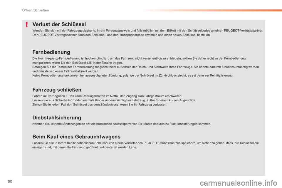 PEUGEOT 2008 2014 Betriebsanleitungen (in German) 50
Öffnen/Schließen
Verlust der Schlüssel
Wenden Sie sich mit der Fahrzeugzulassung, Ihrem Personalausweis und falls möglich mit dem Etikett mit den Schlüsselcodes an einen PEUGEOT-Ver tragspar PEUGEOT 2008 2014 Betriebsanleitungen (in German) 50
Öffnen/Schließen
Verlust der Schlüssel
Wenden Sie sich mit der Fahrzeugzulassung, Ihrem Personalausweis und falls möglich mit dem Etikett mit den Schlüsselcodes an einen PEUGEOT-Ver tragspar