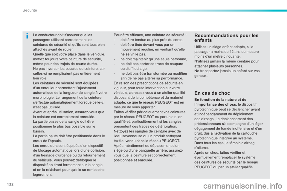 PEUGEOT 2008 2014 Manuel du propriétaire (in French) 132
Sécurité
Le conducteur doit s’assurer que les passagers utilisent correctement les ceintures de sécurité et qu’ils sont tous bien attachés avant de rouler. Quelle que soit votr PEUGEOT 2008 2014 Manuel du propriétaire (in French) 132
Sécurité
Le conducteur doit s’assurer que les passagers utilisent correctement les ceintures de sécurité et qu’ils sont tous bien attachés avant de rouler. Quelle que soit votr