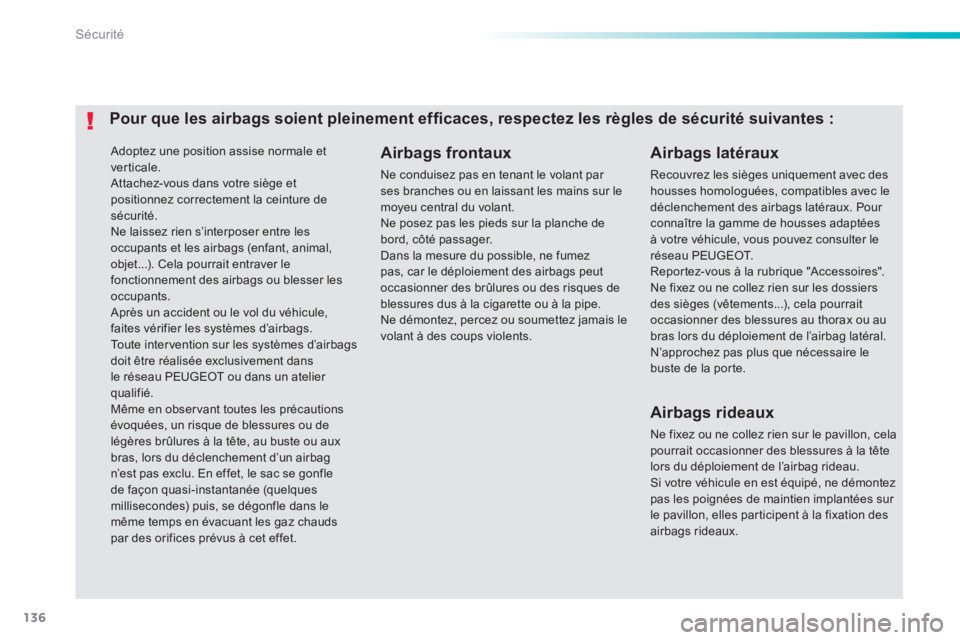 PEUGEOT 2008 2014 Manuel du propriétaire (in French) 136
Sécurité
Adoptez une position assise normale et verticale. Attachez-vous dans votre siège et positionnez correctement la ceinture de sécurité.
Ne laissez rien s’interposer entre les occ PEUGEOT 2008 2014 Manuel du propriétaire (in French) 136
Sécurité
Adoptez une position assise normale et verticale. Attachez-vous dans votre siège et positionnez correctement la ceinture de sécurité.
Ne laissez rien s’interposer entre les occ