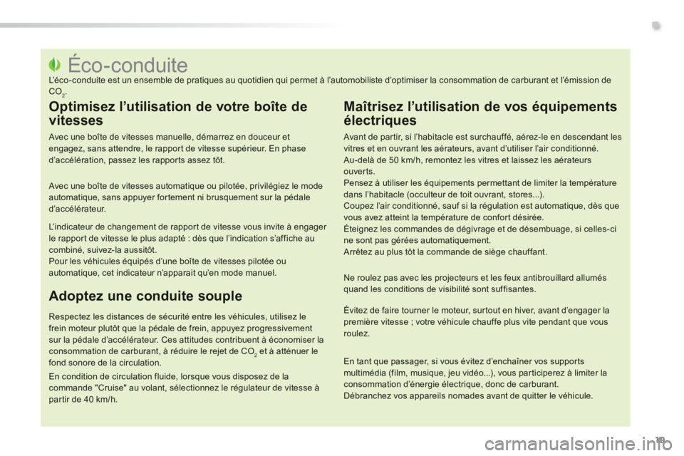 PEUGEOT 2008 2014 Manuel du propriétaire (in French) .
19
Éco-conduite L’éco-conduite est un ensemble de pratiques au quotidien qui permet à l’automobiliste d’optimiser la consommation d PEUGEOT 2008 2014 Manuel du propriétaire (in French) .
19
Éco-conduite L’éco-conduite est un ensemble de pratiques au quotidien qui permet à l’automobiliste d’optimiser la consommation d