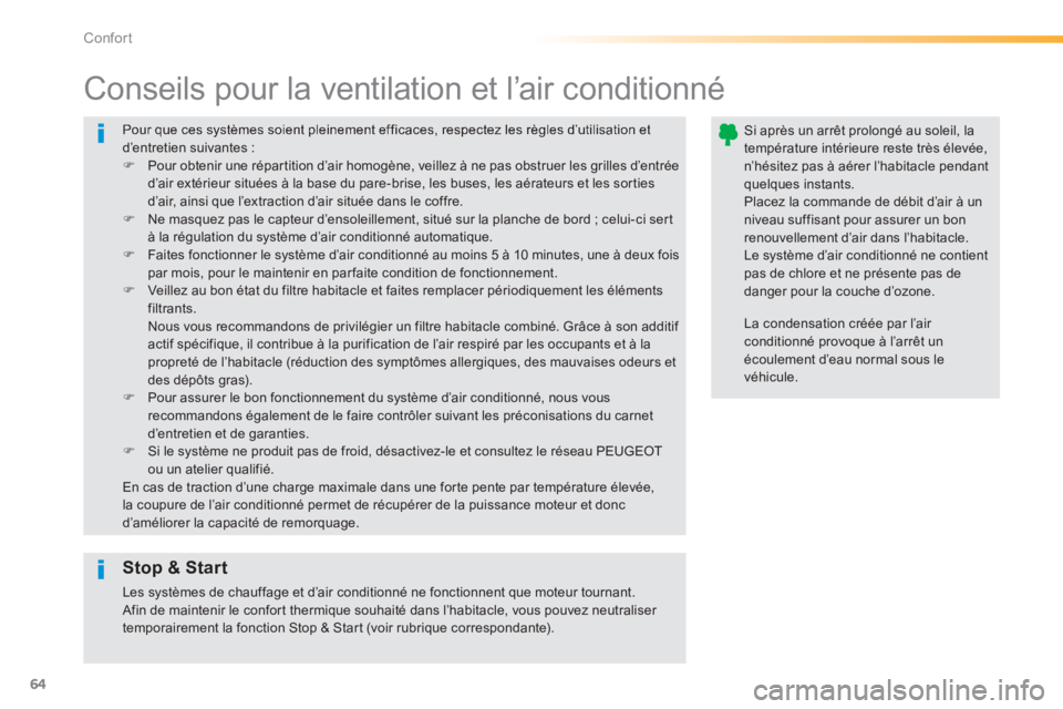 PEUGEOT 2008 2014 Manuel du propriétaire (in French) 64
Confort
Pour que ces systèmes soient pleinement efficaces, respectez les règles d’utilisation et d’entretien suivantes : Pour obtenir une répartition d’air homogène, veillez à ne PEUGEOT 2008 2014 Manuel du propriétaire (in French) 64
Confort
Pour que ces systèmes soient pleinement efficaces, respectez les règles d’utilisation et d’entretien suivantes : Pour obtenir une répartition d’air homogène, veillez à ne