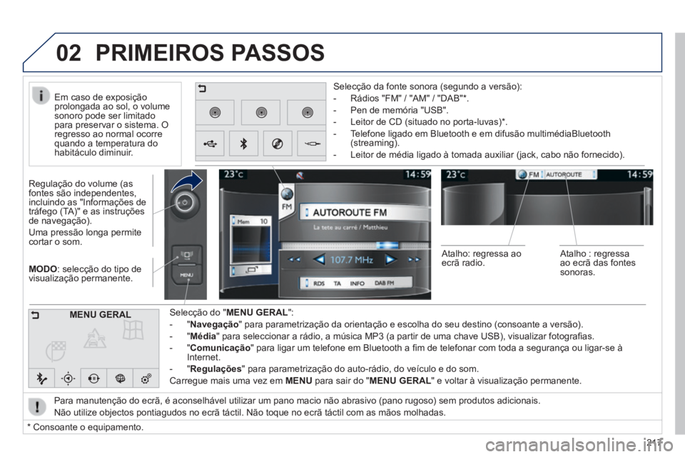PEUGEOT 2008 2014 Manual de utilização (in Portuguese) 02
217
MODO : selecção do tipo de visualização permanente.
Regulação do volume (as fontes são independentes, incluindo as "Informações de tráfego (TA)" e as instruções de navegação) PEUGEOT 2008 2014 Manual de utilização (in Portuguese) 02
217
MODO : selecção do tipo de visualização permanente.
Regulação do volume (as fontes são independentes, incluindo as "Informações de tráfego (TA)" e as instruções de navegação)