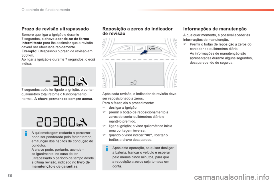 PEUGEOT 2008 2014 Manual de utilização (in Portuguese) 36
O controlo de funcionamento
Prazo de revisão ultrapassado
Sempre que ligar a ignição e durante 7 segundos, a chave acende-se de forma intermitente para lhe assinalar que a revisão deve PEUGEOT 2008 2014 Manual de utilização (in Portuguese) 36
O controlo de funcionamento
Prazo de revisão ultrapassado
Sempre que ligar a ignição e durante 7 segundos, a chave acende-se de forma intermitente para lhe assinalar que a revisão deve