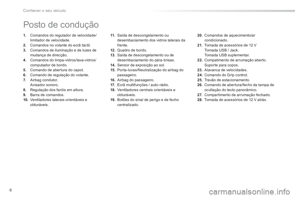 PEUGEOT 2008 2014 Manual de utilização (in Portuguese) 8Conhecer o seu veículo
11. Saída de descongelamento ou desembaciamento dos vidros laterais da frente. 12 . Quadro de bordo. 13. Saída de descongelamento ou de desembaciamento do pára-brisas PEUGEOT 2008 2014 Manual de utilização (in Portuguese) 8Conhecer o seu veículo
11. Saída de descongelamento ou desembaciamento dos vidros laterais da frente. 12 . Quadro de bordo. 13. Saída de descongelamento ou de desembaciamento do pára-brisas