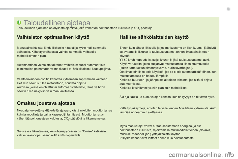 PEUGEOT 2008 2014 Omistajan Käsikirja (in Finnish) .
19
Taloudellinen ajotapa Taloudellinen ajaminen on älykästä ajamista, joka vähentää polttonesteen kulutusta ja CO2-päästöjä.
Va PEUGEOT 2008 2014 Omistajan Käsikirja (in Finnish) .
19
Taloudellinen ajotapa Taloudellinen ajaminen on älykästä ajamista, joka vähentää polttonesteen kulutusta ja CO2-päästöjä.
Va