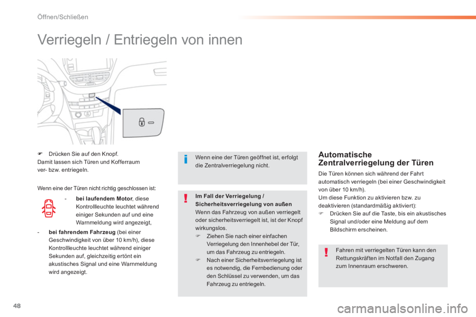 PEUGEOT 2008 2013 Betriebsanleitungen (in German) 48
Öffnen/Schließen
Verriegeln / Entriegeln von innen
Drücken Sie auf den Knopf.
Damit lassen sich Türen und Kofferraum
ver- bzw. entriegeln.
Fahren mit verriegelten Türen kann den Re PEUGEOT 2008 2013 Betriebsanleitungen (in German) 48
Öffnen/Schließen
Verriegeln / Entriegeln von innen
Drücken Sie auf den Knopf.
Damit lassen sich Türen und Kofferraum
ver- bzw. entriegeln.
Fahren mit verriegelten Türen kann den Re