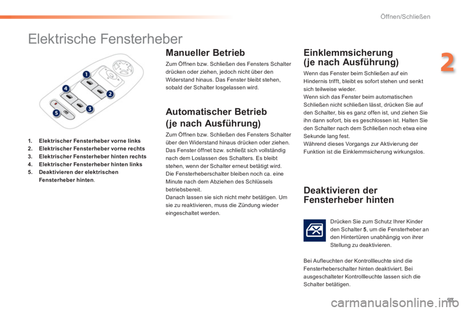 PEUGEOT 2008 2013 Betriebsanleitungen (in German) 53
2
Öffnen/Schließen
Elektrische Fensterheber
1.Elektrischer Fensterheber vorne links
2.Elektrischer Fensterheber vorne rechts3. Elektrischer Fensterheber hinten rechts4.Elekt PEUGEOT 2008 2013 Betriebsanleitungen (in German) 53
2
Öffnen/Schließen
Elektrische Fensterheber
1.Elektrischer Fensterheber vorne links
2.Elektrischer Fensterheber vorne rechts3. Elektrischer Fensterheber hinten rechts4.Elekt