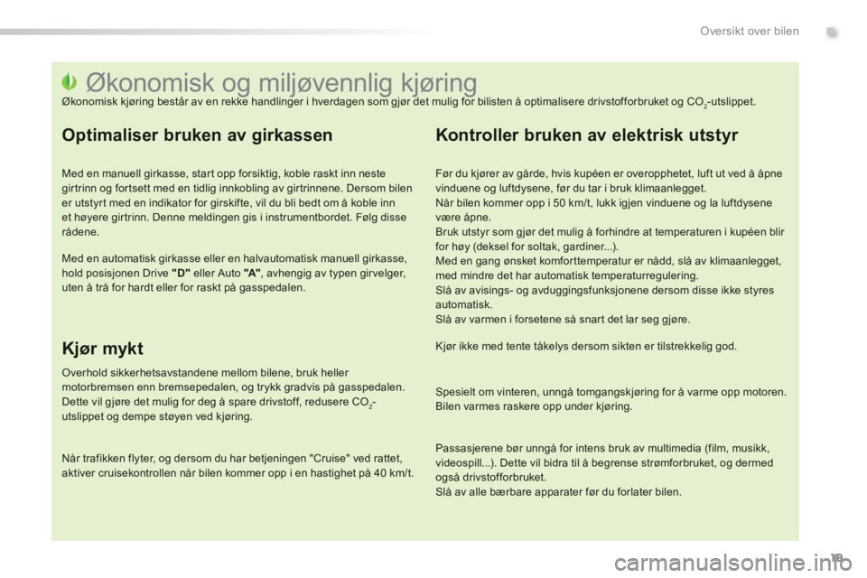 PEUGEOT 2008 2013 Instruksjoner for bruk (in Norwegian) .
19
Oversikt over bilen
Økonomisk og miljøvennlig kjøring
Økonomisk kjøring består av en rekke PEUGEOT 2008 2013 Instruksjoner for bruk (in Norwegian) .
19
Oversikt over bilen
Økonomisk og miljøvennlig kjøring
Økonomisk kjøring består av en rekke