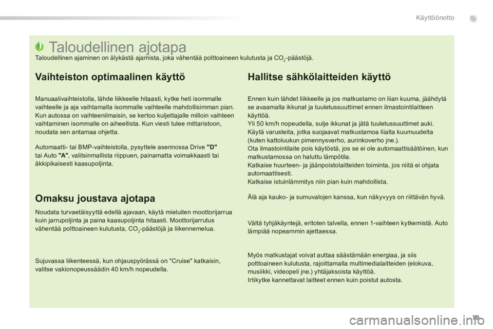 PEUGEOT 2008 2013 Omistajan Käsikirja (in Finnish) .
19
Käyttöönotto
Taloudellinen ajotapa
Taloudellinen ajaminen on älykästä ajamista, joka vähen PEUGEOT 2008 2013 Omistajan Käsikirja (in Finnish) .
19
Käyttöönotto
Taloudellinen ajotapa
Taloudellinen ajaminen on älykästä ajamista, joka vähen