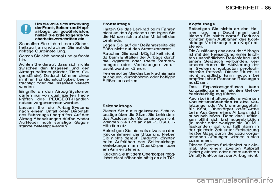 PEUGEOT 206 2008 Betriebsanleitungen (in German) 85
SICHERHEIT
-
Um die volle Schutzwirkung
der Front-, Seiten- und Kopf-
airbags zu gewährleisten,
halten Sie bitte folgende Si-
cherheitsvorschriften ein:
Schnallen Sie sich mit dem Sicher-
hei PEUGEOT 206 2008 Betriebsanleitungen (in German) 85
SICHERHEIT
-
Um die volle Schutzwirkung
der Front-, Seiten- und Kopf-
airbags zu gewährleisten,
halten Sie bitte folgende Si-
cherheitsvorschriften ein:
Schnallen Sie sich mit dem Sicher-
hei