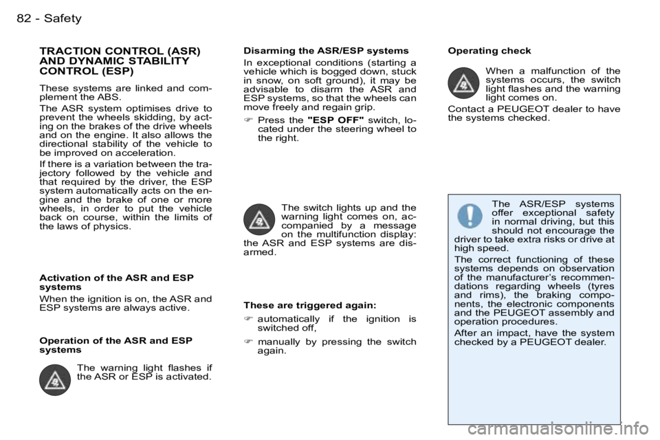 PEUGEOT 206 2007.5  Owners Manual �S�a�f�e�t�y�8�2 �-
�T�R�A�C�T�I�O�N� �C�O�N�T�R�O�L� �(�A�S�R�)�  
�A�N�D� �D�Y�N�A�M�I�C� �S�T�A�B�I�L�I�T�Y� 
�C�O�N�T�R�O�L� �(�E�S�P�)
�T�h�e�s�e�  �s�y�s�t�e�m�s�  �a�r�e�  �l�i�n�k�e�d�  �a�n�d
