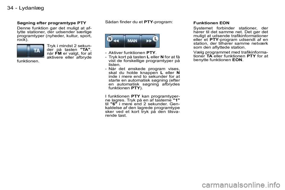 PEUGEOT 206 2007.5  Brugsanvisning (in Danish)  L y d a n l æ g 3 4  -
 F u n k t i o n e n   E O N 
 S y s t e m e t    f o r b i n d e r    s t a t i o n e r ,    d e r   
 h ø r e r    t i l    d e t    s a m m e    n e t .    D e t    g ø r