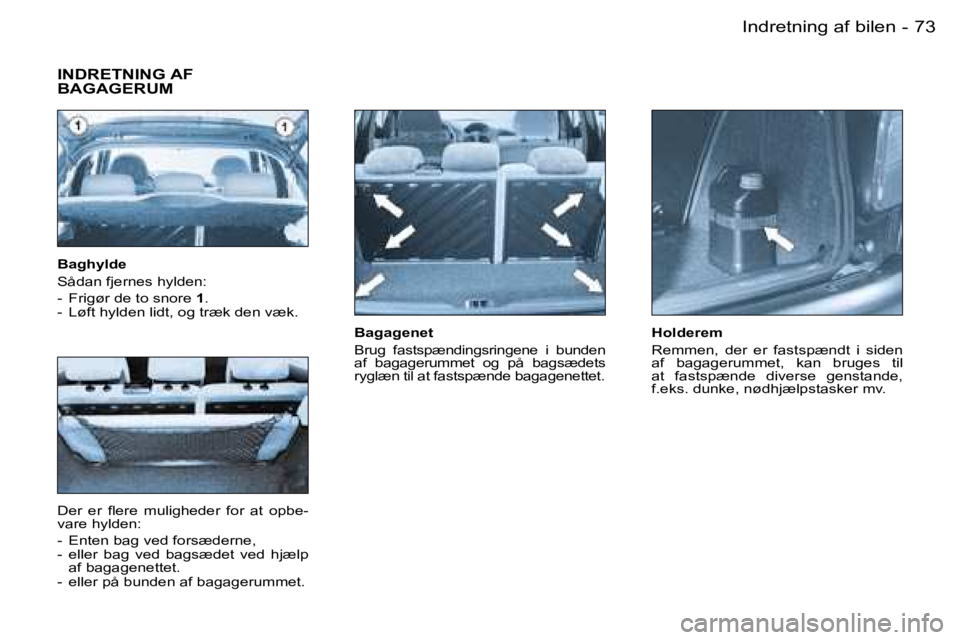 PEUGEOT 206 2007.5  Brugsanvisning (in Danish)  7 3 I n d r e t n i n g   a f   b i l e n -
 B a g a g e n e t
 B r u g    f a s t s p æ n d i n g s r i n g e n e    i    b u n d e n   
 a f    b a g a g e r u m m e t    o g    p å    b a g s æ
