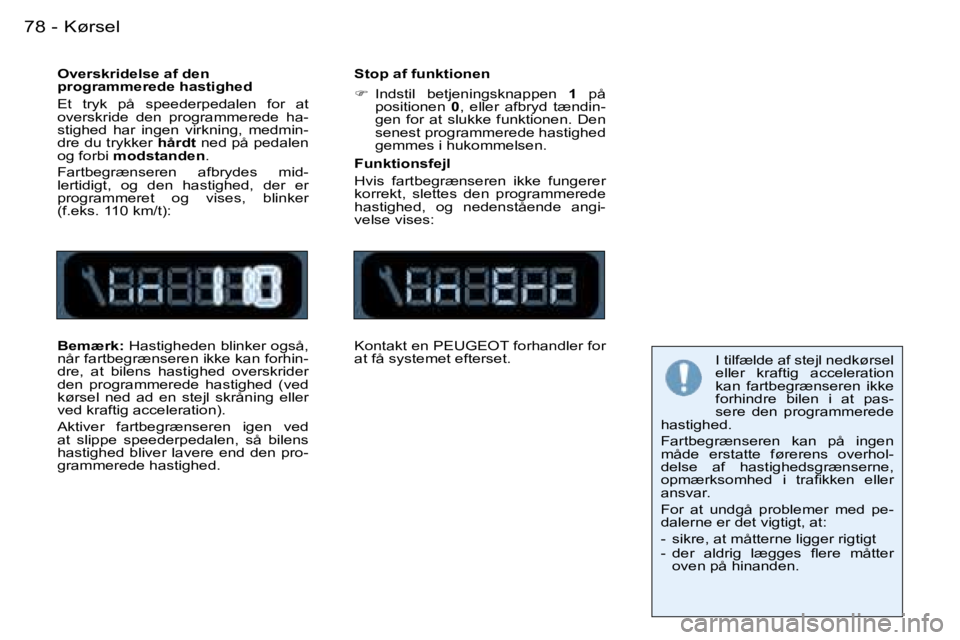 PEUGEOT 206 2007.5  Brugsanvisning (in Danish)  K ø r s e l 7 8  -
 O v e r s k r i d e l s e   a f   d e n   
 p r o g r a m m e r e d e   h a s t i g h e d 
 E t    t r y k    p å    s p e e d e r p e d a l e n    f o r    a t   
 o v e r s k 