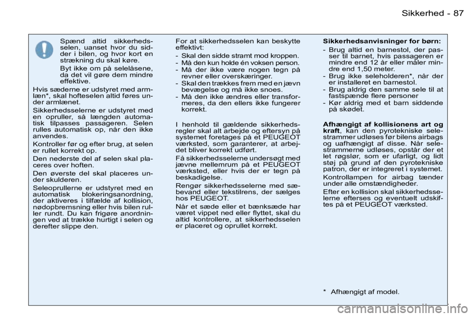 PEUGEOT 206 2007.5  Brugsanvisning (in Danish)  8 7 S i k k e r h e d -
 S p æ n d    a l t i d    s i k k e r h e d s - 
 s e l e n ,    u a n s e t    h v o r    d u    s i d -
 d e r    i    b i l e n ,    o g    h v o r    k o r t    e n  
 s