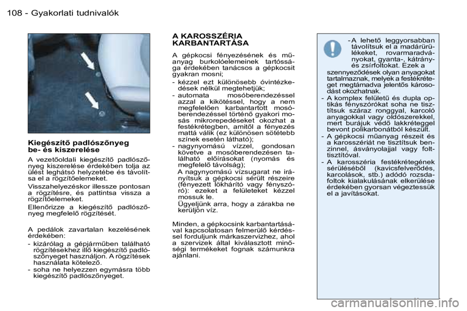 PEUGEOT 206 2007.5  Kezelési útmutató (in Hungarian)  G y a k o r l a t i   t u d n i v a l ó k 1 0 8  -
 K i e g é s z í t5   p a d l ó s z5 n y e g     
 b e -   é s   k i s z e r e l é s e
 A    v e z e t5 o l d a l i    k i e g é s z í t