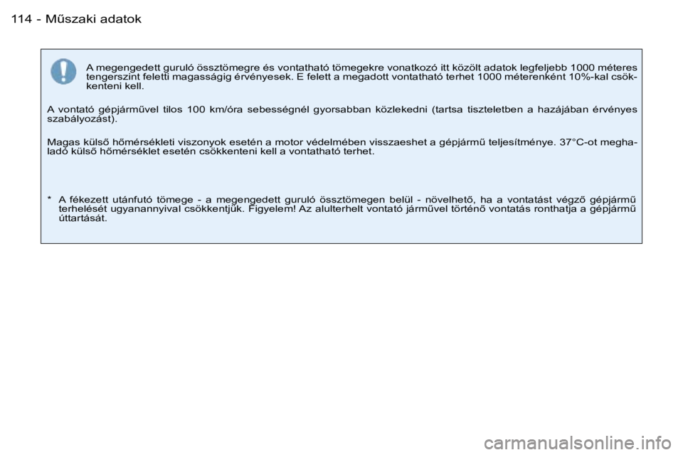 PEUGEOT 206 2007.5  Kezelési útmutató (in Hungarian)  MC s z a k i   a d a t o k 1 1 4  -
 A   m e g e n g e d e t t   g u r u l ó   ö s s z t ö m e g r e   é s   v o n t a t h a t ó   t ö m e g e k r e   v o n a t k o z ó   i t t   k ö z ö l 