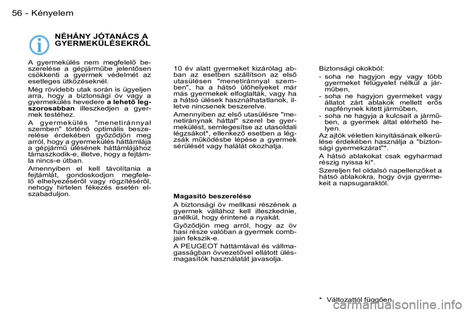 PEUGEOT 206 2007.5  Kezelési útmutató (in Hungarian)  5 6  -
 N É H Á N Y   J Ó T A N Á C S   A   
 G Y E R M E K Ü L É S E K R4 L
 A    g y e r m e k ü l é s    n e m    m e g f e l e l5    b e - 
 s z e r e l é s e    a    g é p j á r mC