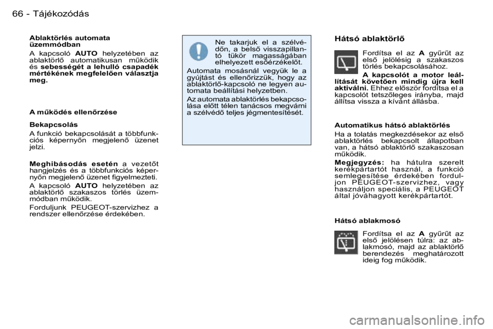 PEUGEOT 206 2007.5  Kezelési útmutató (in Hungarian)  T á j é k o z ó d á s 6 6  -
 A b l a k t ö r l é s   a u t o m a t a   
 ü z e m m ó d b a n   
 A    k a p c s o l ó    A U T O    h e l y z e t é b e n    a z  
 a b l a k t ö r l5    