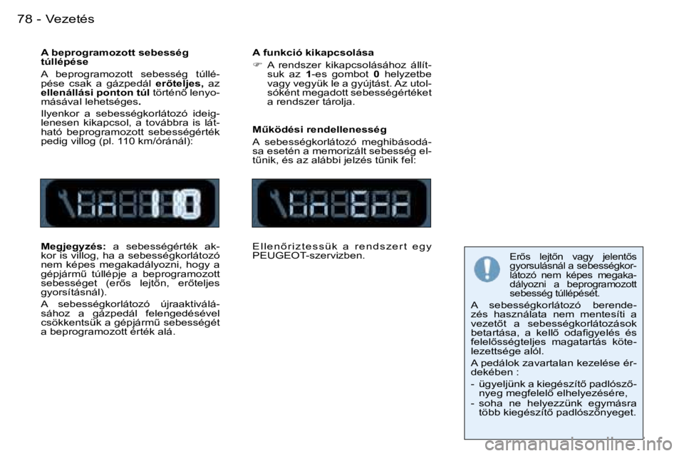 PEUGEOT 206 2007.5  Kezelési útmutató (in Hungarian)  V e z e t é s 7 8  -
 A   b e p r o g r a m o z o t t   s e b e s s é g   
 t ú l l é p é s e 
 A    b e p r o g r a m o z o t t    s e b e s s é g    t ú l l é - 
 p é s e    c s a k    a  