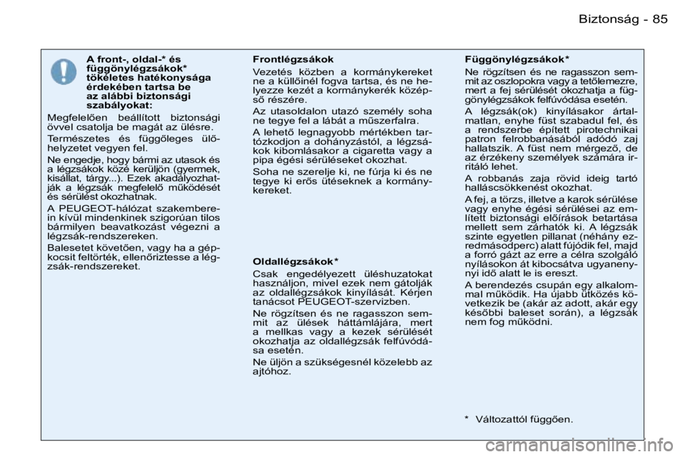PEUGEOT 206 2007.5  Kezelési útmutató (in Hungarian)  8 5 B i z t o n s á g -
 A   f r o n t - ,   o l d a l - *   é s   
 f ü g g ö n y l é g z s á k o k *  
 t ö k é l e t e s   h a t é k o n y s á g a  
 é r d e k é b e n   t a r t s a   