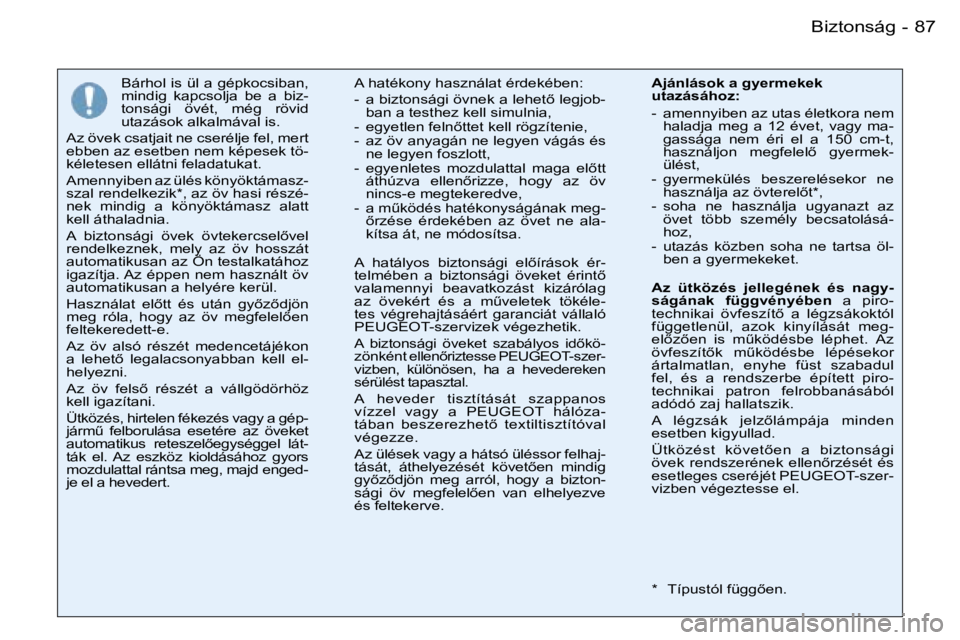 PEUGEOT 206 2007.5  Kezelési útmutató (in Hungarian)  8 7 B i z t o n s á g -
 B á r h o l   i s   ü l   a   g é p k o c s i b a n ,   
 m i n d i g    k a p c s o l j a    b e    a    b i z -
 t o n s á g i    ö v é t ,    m é g    r ö v i d  