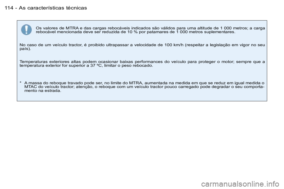 PEUGEOT 206 2007.5  Manual de utilização (in Portuguese)  A s   c a r a c t e r í s t i c a s   t é c n i c a s 1 1 4  -
 O s   v a l o r e s   d e   M T R A   e   d a s   c a r g a s   r e b o c á v e i s   i n d i c a d o s   s ã o   v á l i d o s   
