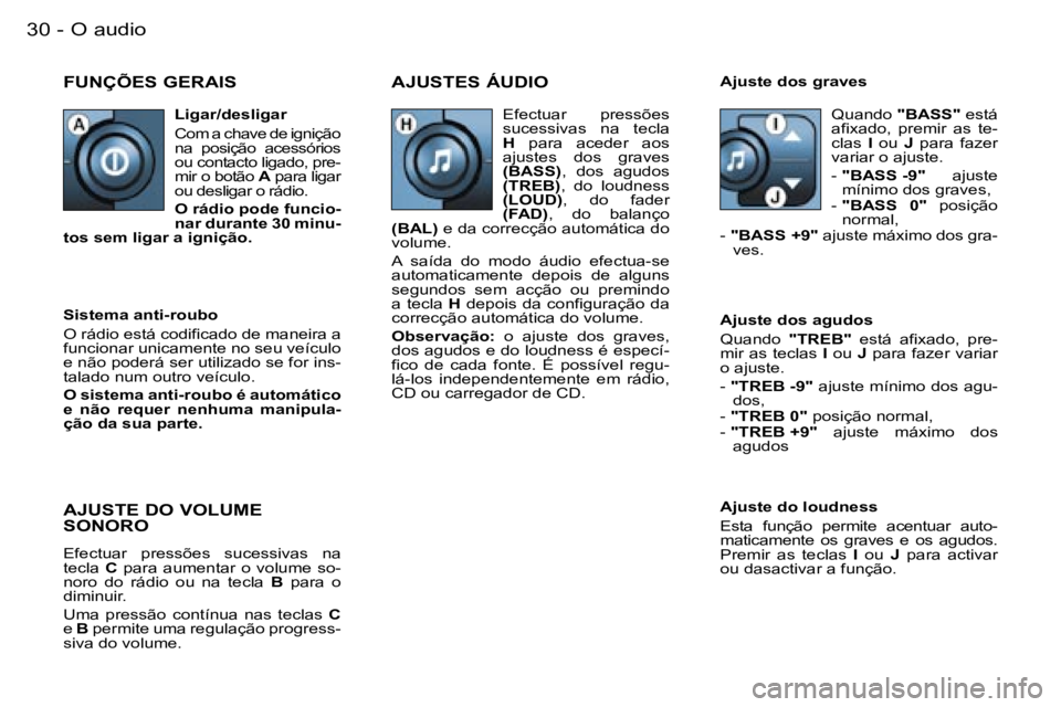PEUGEOT 206 2007.5  Manual de utilização (in Portuguese)  O   a u d i o 3 0  -
 F U N Ç Õ E S   G E R A I S A J U S T E S   Á U D I O
 A j u s t e   d o   l o u d n e s s 
 E s t a    f u n ç ã o    p e r m i t e    a c e n t u a r    a u t o - 
 m a t