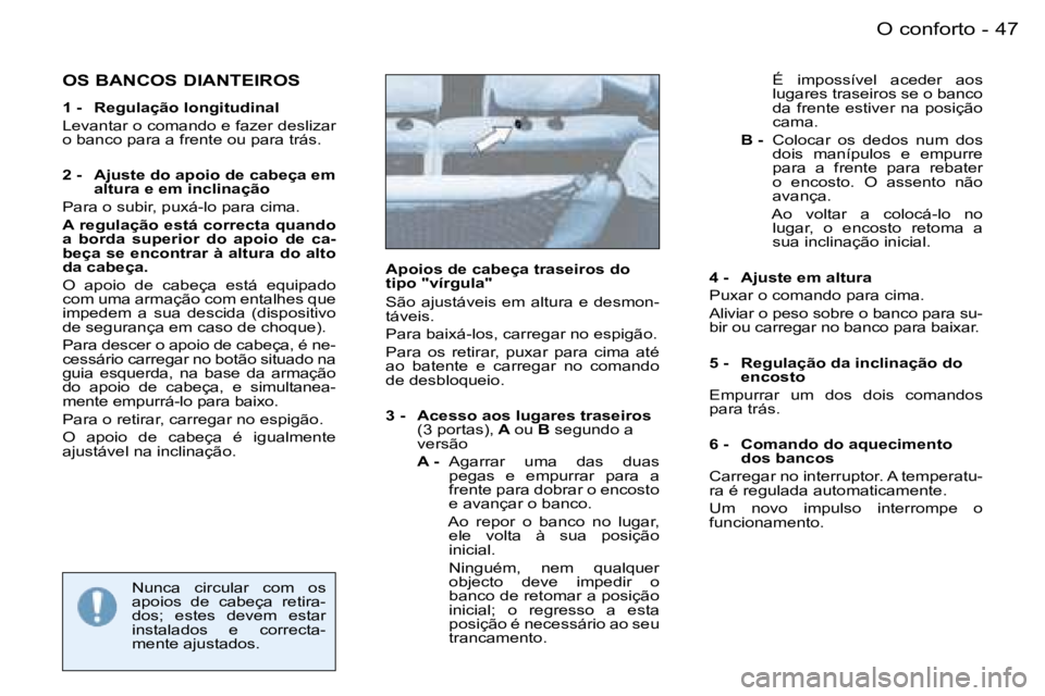 PEUGEOT 206 2007.5  Manual de utilização (in Portuguese)  4 7 O   c o n f o r t o -
 O S   B A N C O S   D I A N T E I R O S
 1   -    R e g u l a ç ã o   l o n g i t u d i n a l 
 L e v a n t a r   o   c o m a n d o   e   f a z e r   d e s l i z a r   
 