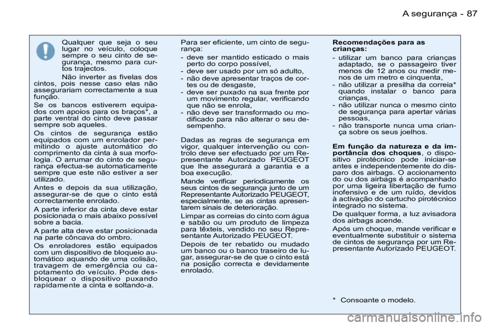 PEUGEOT 206 2007.5  Manual de utilização (in Portuguese)  8 7 A   s e g u r a n ç a -
 Q u a l q u e r    q u e    s e j a    o    s e u   
 l u g a r    n o    v e í c u l o ,    c o l o q u e  
 s e m p r e    o    s e u    c i n t o    d e    s e -
 g 