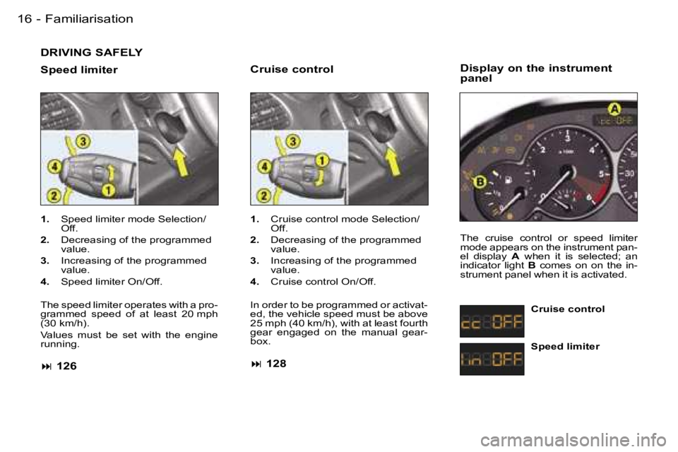 PEUGEOT 206 2006.5  Owners Manual �F�a�m�i�l�i�a�r�i�s�a�t�i�o�n�1�6 �-
�D�R�I�V�I�N�G� �S�A�F�E�L�Y
�S�p�e�e�d� �l�i�m�i�t�e�r
�1�.�  �S�p�e�e�d� �l�i�m�i�t�e�r� �m�o�d�e� �S�e�l�e�c�t�i�o�n�/�O�f�f�.
�2�.�  �D�e�c�r�e�a�s�i�n�g� �o�