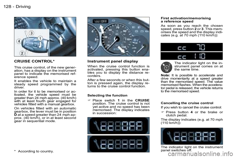 PEUGEOT 206 2006.5  Owners Manual �D�r�i�v�i�n�g�1�2�8 �-
�C�R�U�I�S�E� �C�O�N�T�R�O�L�*
�T�h�i�s� �c�r�u�i�s�e� �c�o�n�t�r�o�l�,� �o�f� �t�h�e� �n�e�w� �g�e�n�e�r�-�a�t�i�o�n�,� �h�a�s� �a� �d�i�s�p�l�a�y� �o�n� �t�h�e� �i�n�s�t�r�u�
