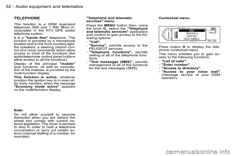 PEUGEOT 206 2006.5  Owners Manual �5�2 �-�A�u�d�i�o� �e�q�u�i�p�m�e�n�t� �a�n�d� �t�e�l�e�m�a�t�i�c�s
�T�E�L�E�P�H�O�N�E
�T�h�i�s�  �f�u�n�c�t�i�o�n�  �i�s�  �a�G�S�M�  �d�u�a�l�-�b�a�n�d� �t�e�l�e�p�h�o�n�e�  �(�9�0�0�  �a�n�d�  �1� 