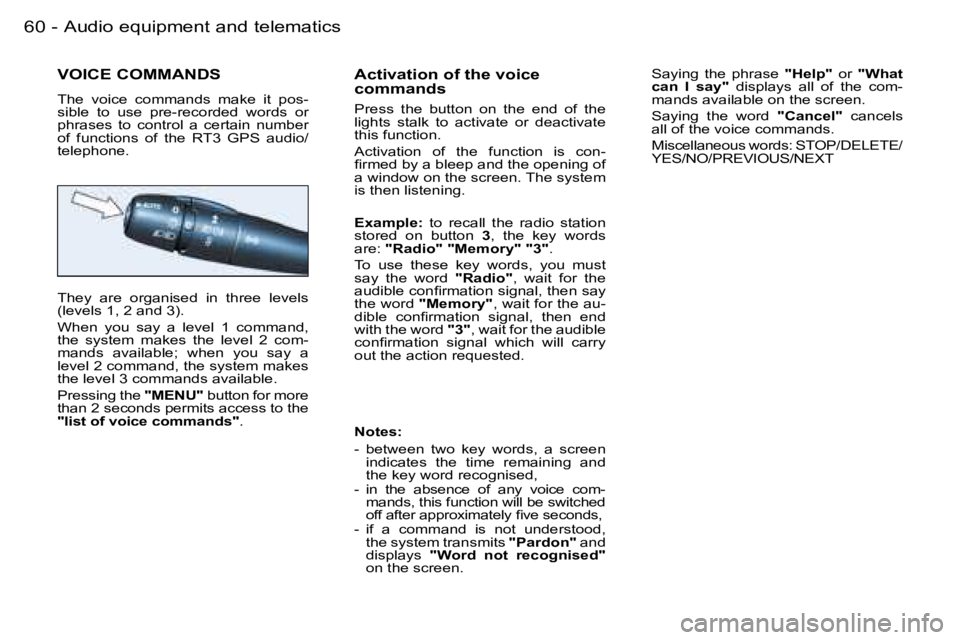 PEUGEOT 206 2006.5  Owners Manual �6�0 �-�A�u�d�i�o� �e�q�u�i�p�m�e�n�t� �a�n�d� �t�e�l�e�m�a�t�i�c�s
�V�O�I�C�E� �C�O�M�M�A�N�D�S
�T�h�e�  �v�o�i�c�e�  �c�o�m�m�a�n�d�s�  �m�a�k�e�  �i�t�  �p�o�s�-�s�i�b�l�e�  �t�o�  �u�s�e�  �p�r�e�