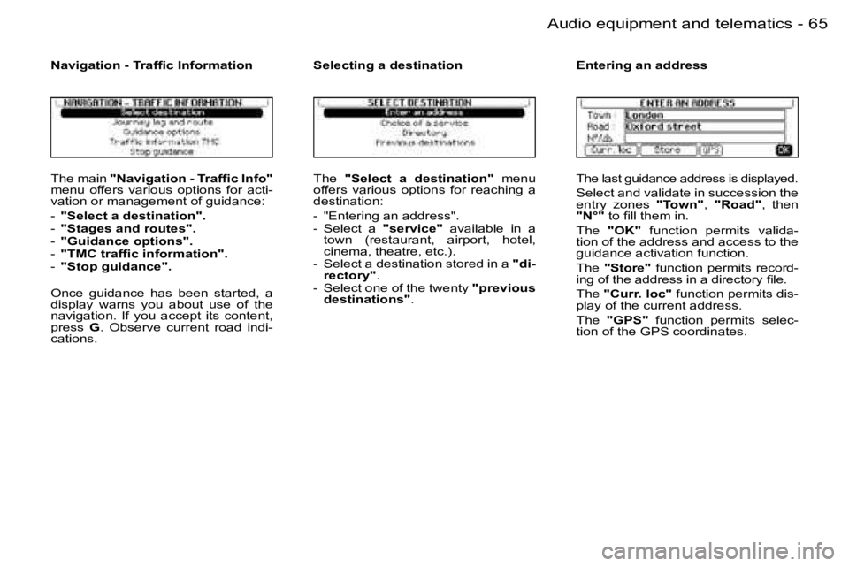 PEUGEOT 206 2006.5  Owners Manual �6�5
�-�A�u�d�i�o� �e�q�u�i�p�m�e�n�t� �a�n�d� �t�e�l�e�m�a�t�i�c�s
�T�h�e� �m�a�i�n� �"�N�a�v�i�g�a�t�i�o�n� �-� �T�r�a�f�ﬁ�c� �I�n�f�o�"�m�e�n�u�  �o�f�f�e�r�s�  �v�a�r�i�o�u�s�  �o�p�t�i�