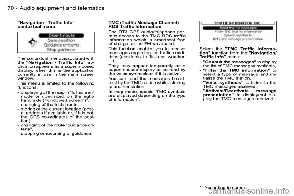 PEUGEOT 206 2006.5  Owners Manual �7�0 �-�A�u�d�i�o� �e�q�u�i�p�m�e�n�t� �a�n�d� �t�e�l�e�m�a�t�i�c�s
�T�h�e� �c�o�n�t�e�x�t�u�a�l� �m�e�n�u� �a�s�s�o�c�i�a�t�e�d� �w�i�t�h� �t�h�e� �"�N�a�v�i�g�a�t�i�o�n�  �-�  �T�r�a�f�ﬁ�c�  �