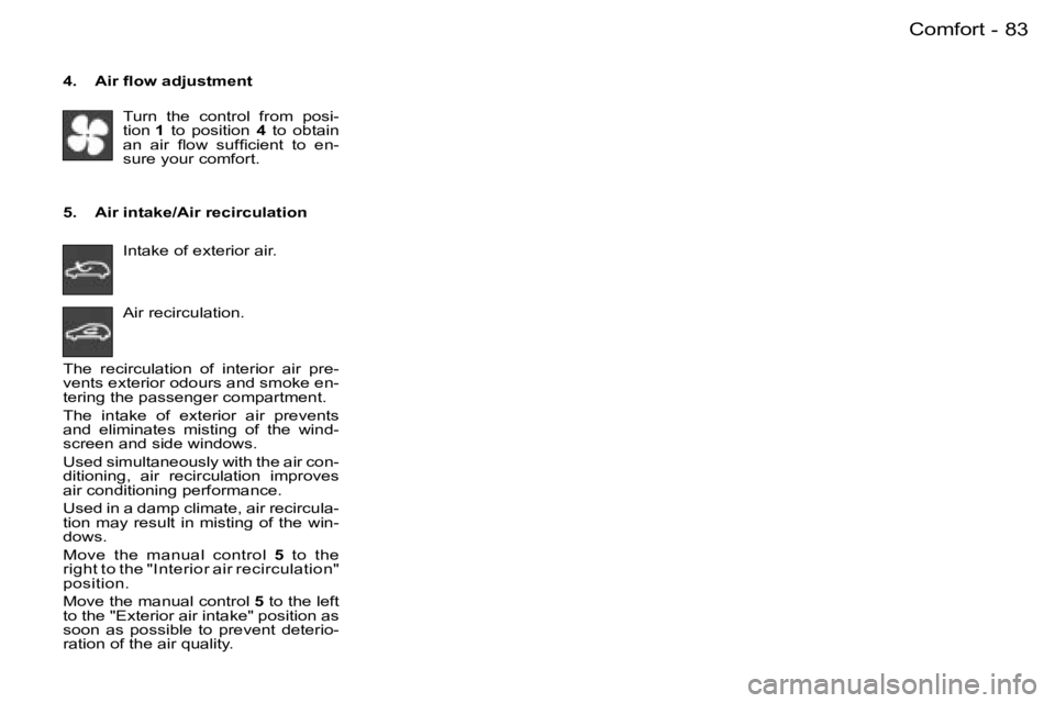 PEUGEOT 206 2006.5  Owners Manual �8�3�C�o�m�f�o�r�t�-
�4�.�  �A�i�r� �ﬂ�o�w� �a�d�j�u�s�t�m�e�n�t
�T�u�r�n�  �t�h�e�  �c�o�n�t�r�o�l�  �f�r�o�m�  �p�o�s�i�-�t�i�o�n� �1�  �t�o�  �p�o�s�i�t�i�o�n� �4�  �t�o�  �o�b�t�a�i�n� �a�n�  �a
