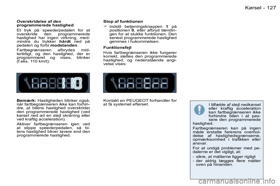 PEUGEOT 206 2006.5  Brugsanvisning (in Danish) �1�2�7�K�ø�r�s�e�l�-
�O�v�e�r�s�k�r�i�d�e�l�s�e� �a�f� �d�e�n� �p�r�o�g�r�a�m�m�e�r�e�d�e� �h�a�s�t�i�g�h�e�d
�E�t�  �t�r�y�k�  �p�å�  �s�p�e�e�d�e�r�p�e�d�a�l�e�n�  �f�o�r�  �a�t� �o�v�e�r�s�k�r�i�
