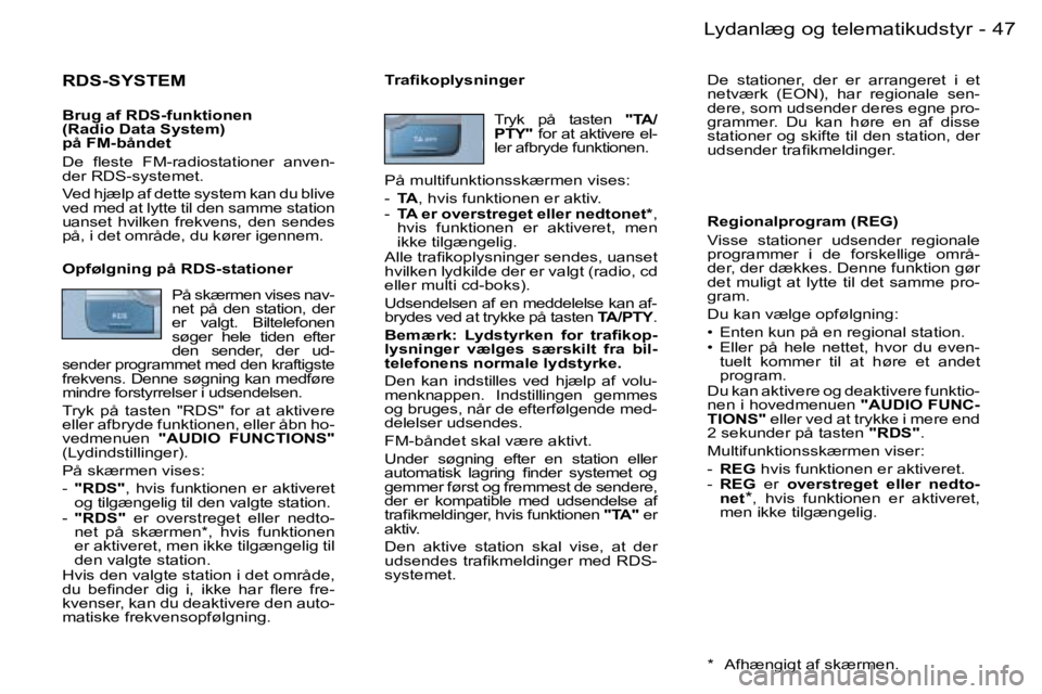 PEUGEOT 206 2006.5  Brugsanvisning (in Danish) �4�7
�-�L�y�d�a�n�l�æ�g� �o�g� �t�e�l�e�m�a�t�i�k�u�d�s�t�y�r
�R�D�S�-�S�Y�S�T�E�M
�B�r�u�g� �a�f� �R�D�S�-�f�u�n�k�t�i�o�n�e�n�(�R�a�d�i�o� �D�a�t�a� �S�y�s�t�e�m�)�p�å� �F�M�-�b�å�n�d�e�t
�D�e�  