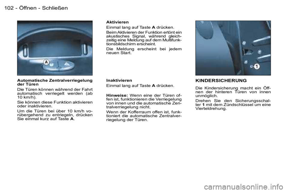 PEUGEOT 206 2006.5  Betriebsanleitungen (in German) �Ö�f�f�n�e�n� �-� �S�c�h�l�i�e�ß�e�n�1�0�2 �-
�K�I�N�D�E�R�S�I�C�H�E�R�U�N�G� 
�D�i�e�  �K�i�n�d�e�r�s�i�c�h�e�r�u�n�g�  �m�a�c�h�t�  �e�i�n�  �Ö�f�f�-�n�e�n�  �d�e�r�  �h�i�n�t�e�r�e�n�  �T�ü�r�e