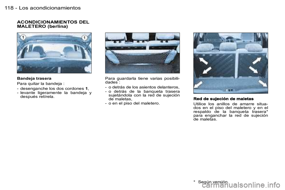 PEUGEOT 206 2006.5  Manual del propietario (in Spanish) �L�o�s� �a�c�o�n�d�i�c�i�o�n�a�m�i�e�n�t�o�s�1�1�8 �-
�U�t�i�l�i�c�e�  �l�o�s�  �a�n�i�l�l�o�s�  �d�e�  �a�m�a�r�r�e�  �s�i�t�u�a�-�d�o�s�  �e�n�  �e�l�  �p�i�s�o�  �d�e�l�  �m�a�l�e�t�e�r�o�  �y�  �e