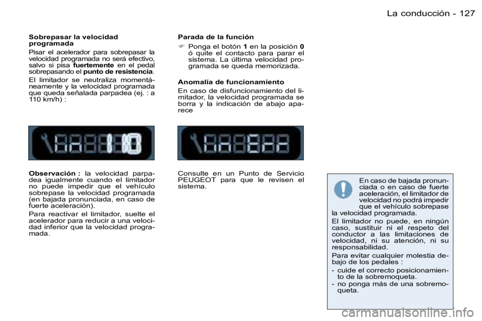 PEUGEOT 206 2006.5  Manual del propietario (in Spanish) �1�2�7�L�a� �c�o�n�d�u�c�c�i�ó�n�-
�S�o�b�r�e�p�a�s�a�r� �l�a� �v�e�l�o�c�i�d�a�d� �p�r�o�g�r�a�m�a�d�a
�P�i�s�a�r�  �e�l�  �a�c�e�l�e�r�a�d�o�r�  �p�a�r�a�  �s�o�b�r�e�p�a�s�a�r�  �l�a� �v�e�l�o�c�i