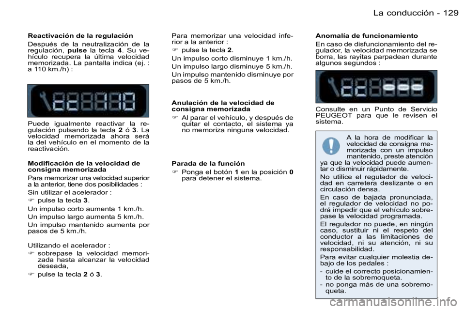 PEUGEOT 206 2006.5  Manual del propietario (in Spanish) �1�2�9�L�a� �c�o�n�d�u�c�c�i�ó�n�-
�R�e�a�c�t�i�v�a�c�i�ó�n� �d�e� �l�a� �r�e�g�u�l�a�c�i�ó�n
�D�e�s�p�u�é�s�  �d�e�  �l�a�  �n�e�u�t�r�a�l�i�z�a�c�i�ó�n�  �d�e�  �l�a� �r�e�g�u�l�a�c�i�ó�n�,� �