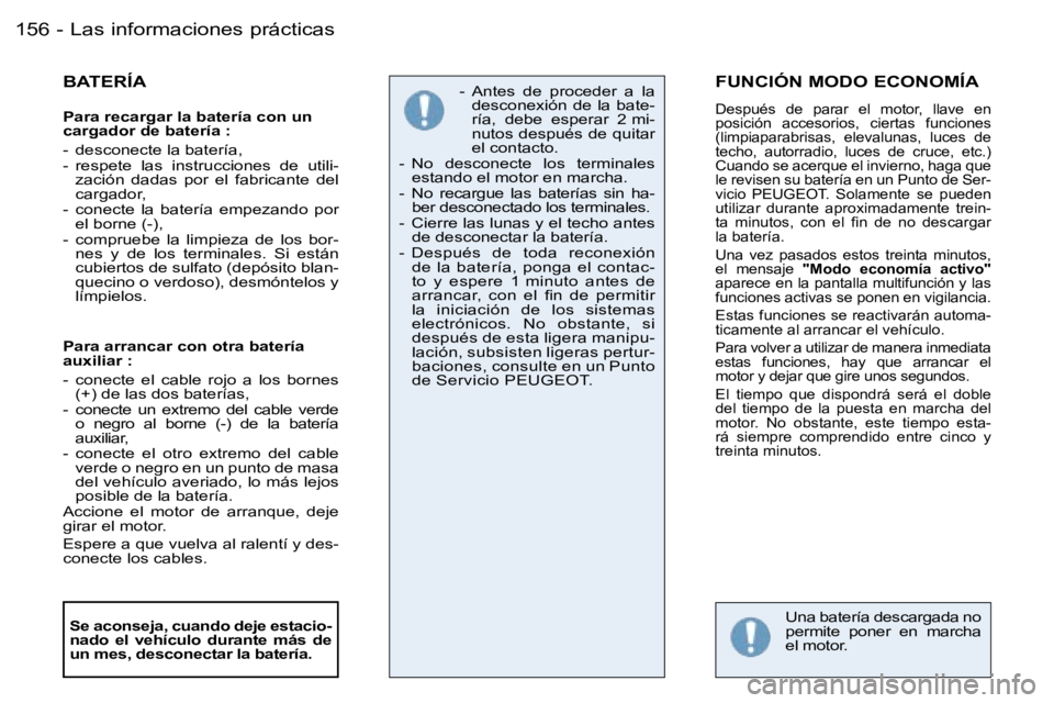 PEUGEOT 206 2006.5  Manual del propietario (in Spanish) �L�a�s� �i�n�f�o�r�m�a�c�i�o�n�e�s� �p�r�á�c�t�i�c�a�s�1�5�6 �-
�B�A�T�E�R�Í�A
�P�a�r�a� �r�e�c�a�r�g�a�r� �l�a� �b�a�t�e�r�í�a� �c�o�n� �u�n� �c�a�r�g�a�d�o�r� �d�e� �b�a�t�e�r�í�a� �:
�-�  �d�e�
