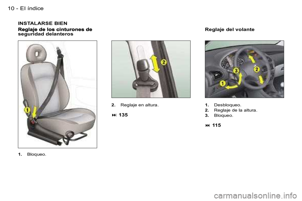 PEUGEOT 206 2006.5  Manual del propietario (in Spanish) �E�l� �í�n�d�i�c�e�1�0 �-
�I�N�S�T�A�L�A�R�S�E� �B�I�E�N
�s�e�g�u�r�i�d�a�d� �d�e�l�a�n�t�e�r�o�s
�2�.�  �R�e�g�l�a�j�e� �e�n� �a�l�t�u�r�a�.� 
�� �1�3�5
�R�e�g�l�a�j�e� �d�e�l� �v�o�l�a�n�t�e
�1�