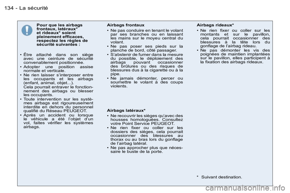 PEUGEOT 206 2006.5  Manuel du propriétaire (in French) �L�a� �s�é�c�u�r�i�t�é�1�3�4 �-
�P�o�u�r� �q�u�e� �l�e�s� �a�i�r�b�a�g�s� �f�r�o�n�t�a�u�x�,� �l�a�t�é�r�a�u�x�*� �e�t� �r�i�d�e�a�u�x�*� �s�o�i�e�n�t� �p�l�e�i�n�e�m�e�n�t� �e�f�ﬁ�c�a�c�e�s�,� �